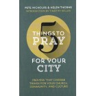 5 Things To Pray For Your City by Pete Nicholas & Helen Thorne